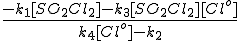\frac{-k_{1}[SO_{2}Cl_{2}]-k_{3}[SO_{2}Cl_{2}][Cl^o]}{k_{4}[Cl^o]-k_{2}}